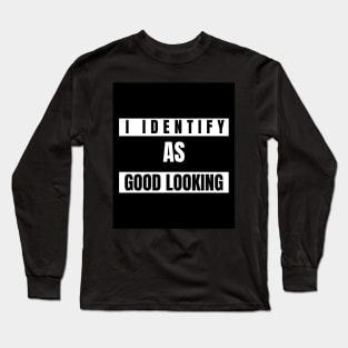 I identify as good looking Funny Novelty T-Shirt Long Sleeve T-Shirt